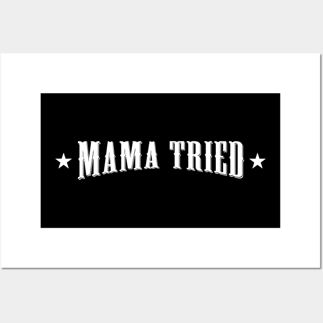 Mama Tried Wall Art by Mirotic Collective